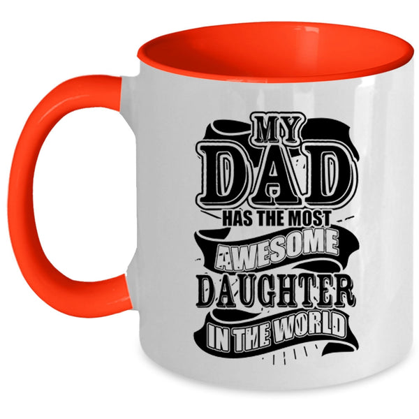 Funny Coffee Mug, My Dad Has The Most Awesome Daughter Accent Mug