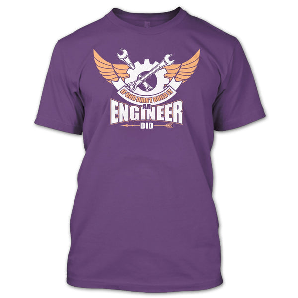 If God Didin't Build It T Shirt, An Engineer Did T Shirt