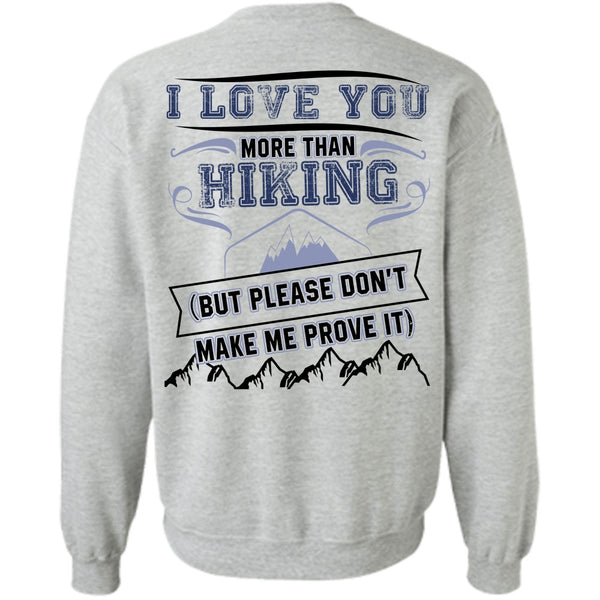 I Love Hiking T Shirt, I Love You More Than Hiking Sweatshirt