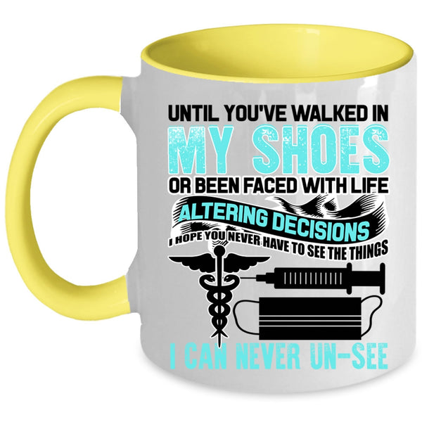 Cute Nurses Coffee Mug, Until You're Walked In My Shoes Accent Mug
