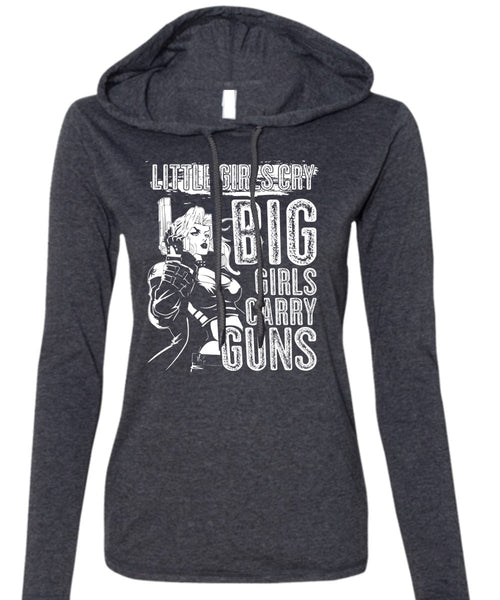 Little Girls Cry T Shirt, Big Girls Carry Guns T Shirt (Anvil Ladies Ringspun Hooded)
