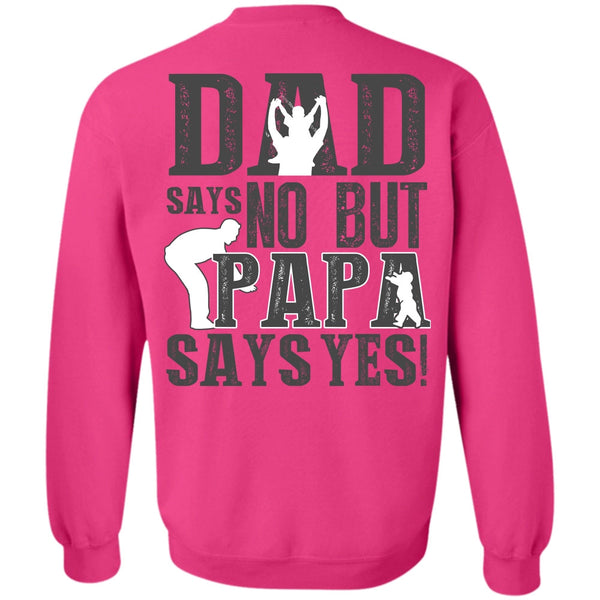 I Love Papa T Shirt, Dad Says No But Papa Says Yes Sweatshirt