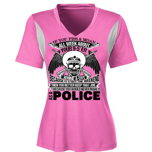 You Would Never Make It As A Police T Shirt, Being A Police T Shirt, Awesome T-Shirts