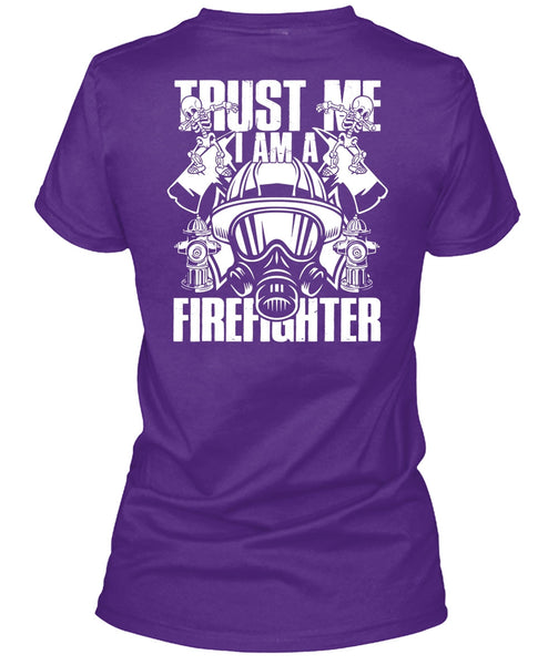 Trust Me I Am A Firefighter T Shirt, Being A Firefighter T Shirt