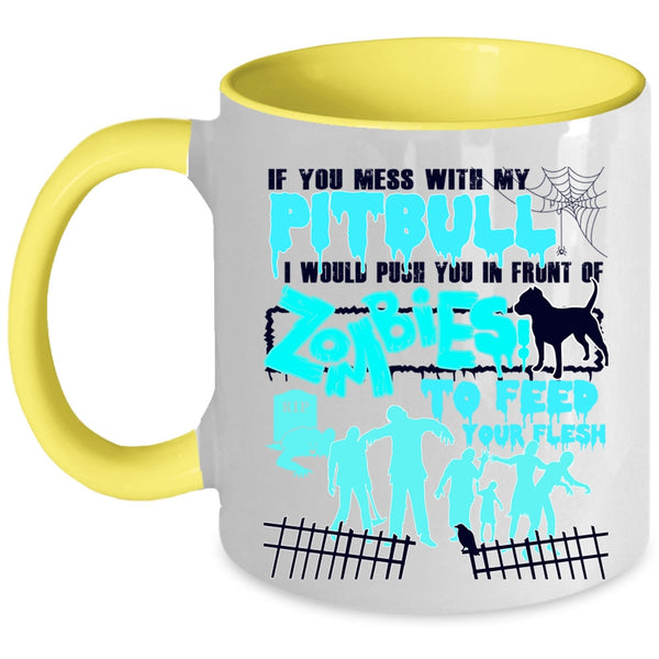 I Would Push You In Front Of Zombies Coffee Mug, Don't Mess With My Pitbull Accent Mug