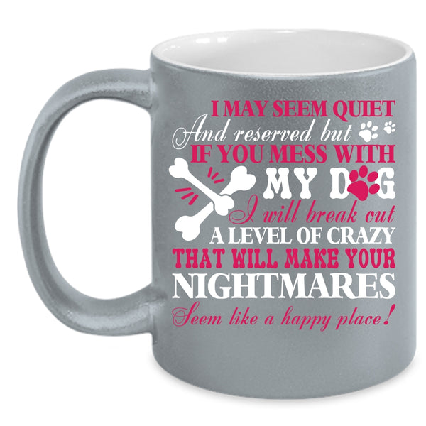 Don't Mess With My Dog Coffee Mug, Gift For Dog Lovers Coffee Cup