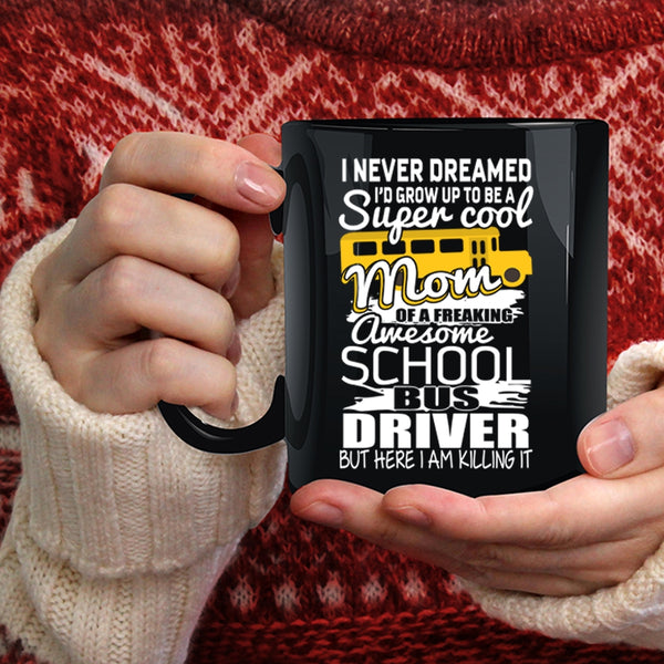 I'd Grow Up To Be A Mom Of A School Bus Driver Coffee Mug, Mom Coffee Cup