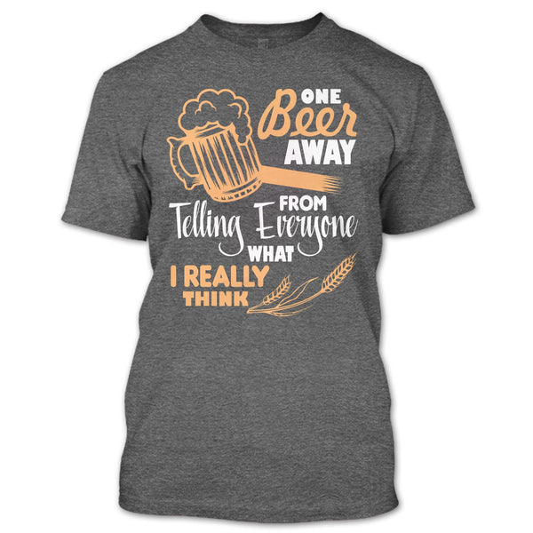 One Beer Away T Shirt, I Love Beer T Shirt