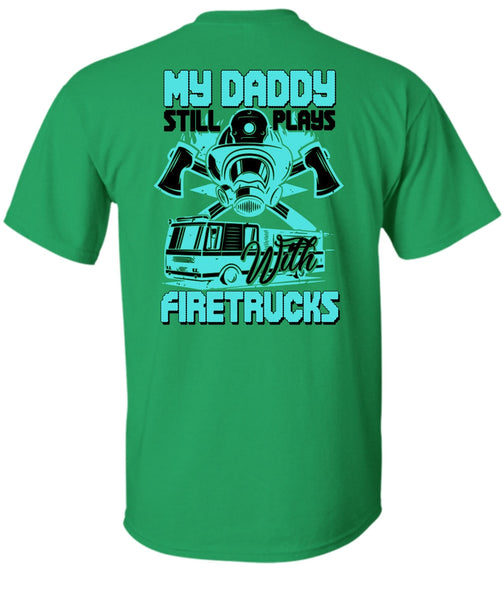 My Daddy Still Plays With Fire Trucks T Shirt, I Love Firefighter T Shirt