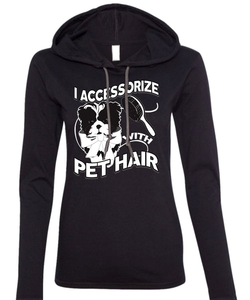 I Accessorize With Pet Hair T Shirt, My Favorite T Shirt (Anvil Ladies Ringspun Hooded)