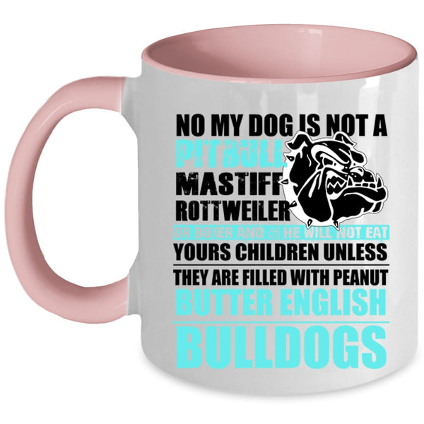 Cool Bulldogs Coffee Mug, No My Dog Is Not A Pitbull Accent Mug