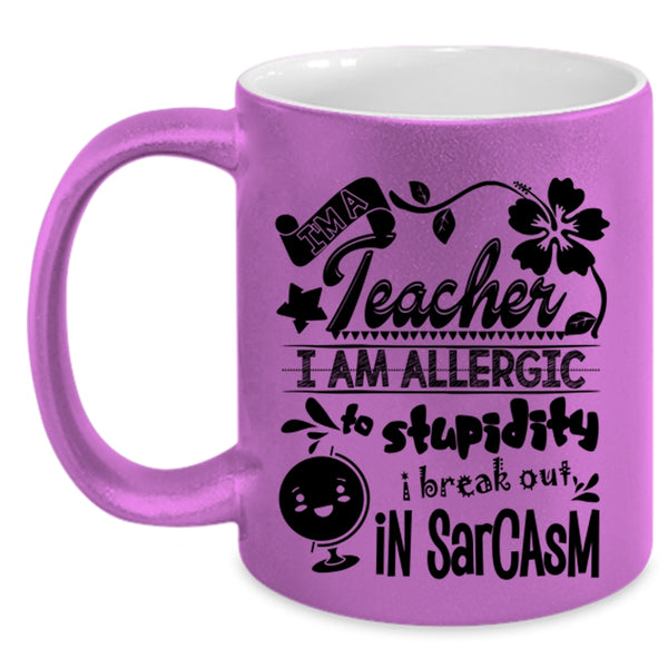 I Am Allergic To Stupidity Coffee Mug, I'm A Teacher Accent Mug