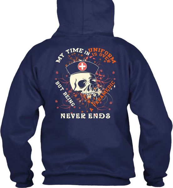Being A Paramedic Never Ends T Shirt, My Time In Uniform Is Over T Shirt