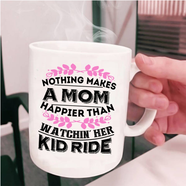 Watching Her Kid Ride Coffee Mug, Nothing Makes A Mom Happier Cup