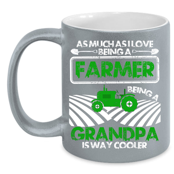 I Love Being A Farmer Coffee Mug, Being A Grandpa Is way Cooler Coffee Cup