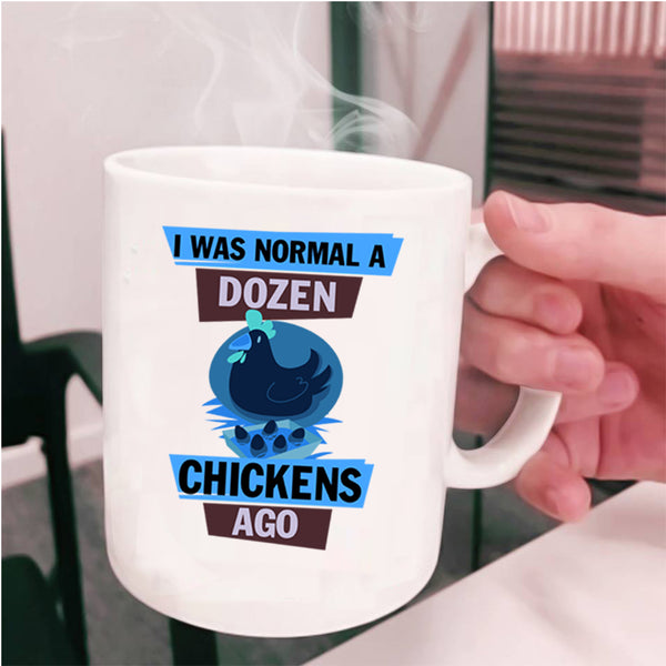 Cute Chickens Coffee Mug, I Was Nomal A Dozen Chickens Ago Cup