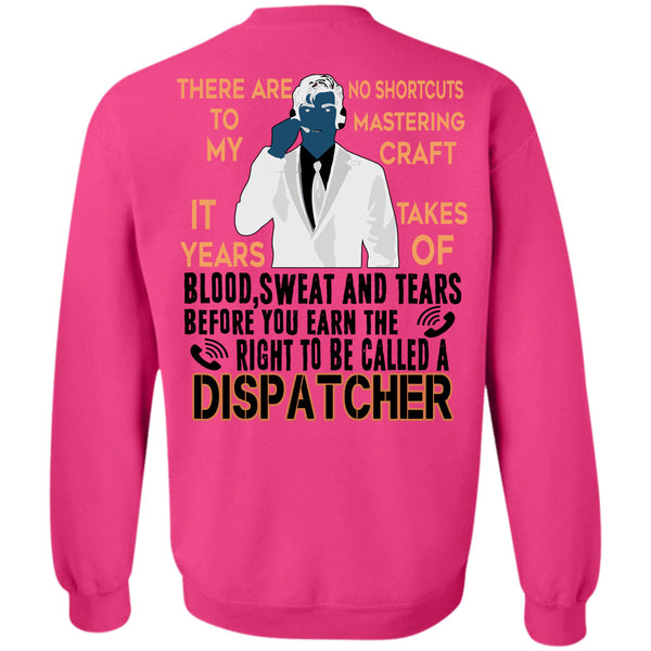 Being A Dispatcher T Shirt, You Earn The Right To Be Called A Dispatcher Sweatshirt