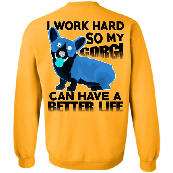 I Love My Dog T Shirt, My Corgi Can Have A Better Life Sweatshirt