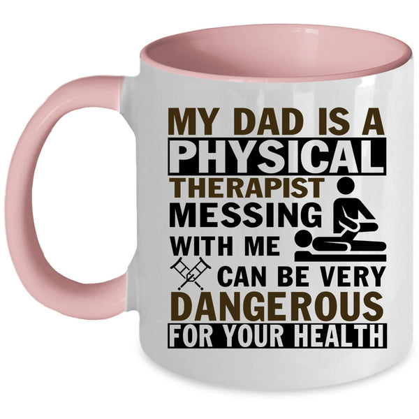 Don't Mess With Me Coffee Mug, My Dad Is A Physical Therapist Accent Mug