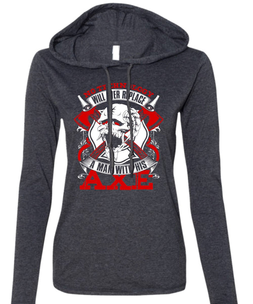 Replace A Man With His AXE T Shirt, Being A Firefighter T Shirt (Anvil Ladies Ringspun Hooded)