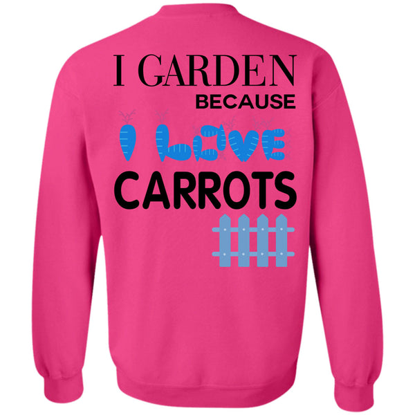 Being A Gardener T Shirt, I Garden Because Carrots Sweatshirt