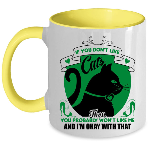 You Don't Like Cats Mug, You Won't Like Me And I'm Okay Wtih That Cup