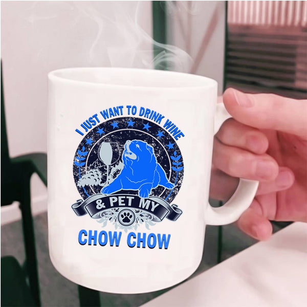 My Chow Chow Coffee Mug, I Just Want To Drink Wine And Pet Cup
