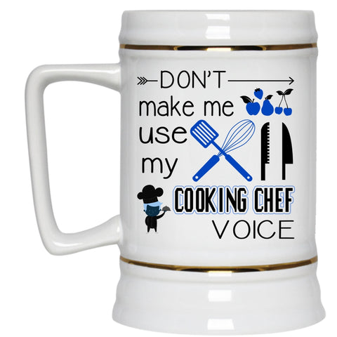 Cooking Beer Stein 22oz, Don't Make Me Use My Cooking Chef Voice Beer Mug