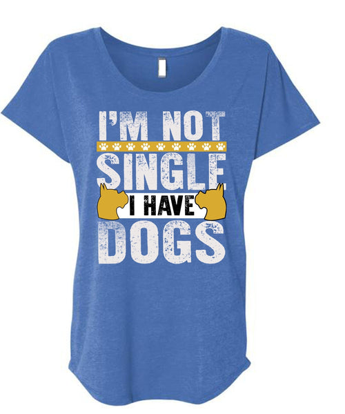 I'm Not Single I Have Dogs T Shirt, My Favorite T Shirt, Cool Shirt (Ladies' Triblend Dolman Sleeve)