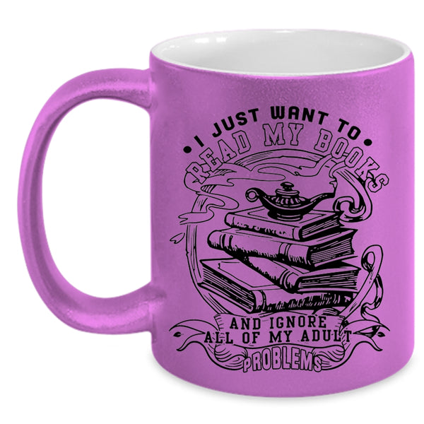 Funny Reading Coffee Mug, I Just Want To Read My Books Accent Mug