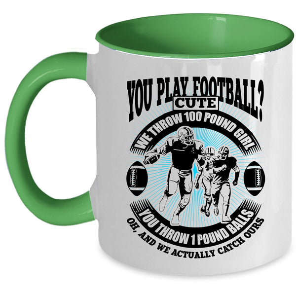 We Throw 100 Pound Girl Coffee Mug, You Play Football Accent Mug