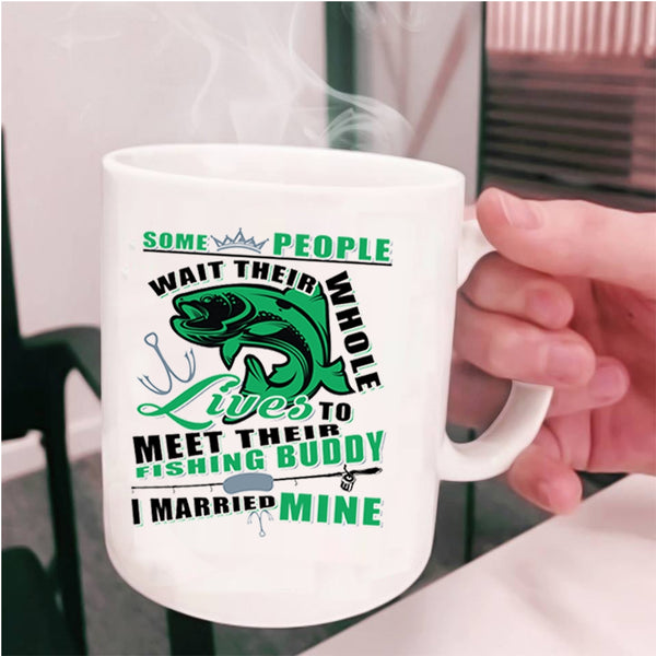 I Married Mine Coffee Mug, Lives To Meet Their Fishing Buddy Cup
