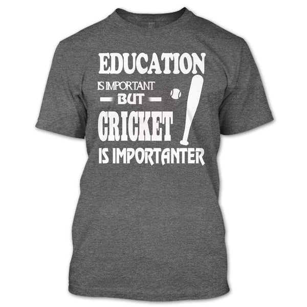 Education Is Important T Shirt, Cricket Is Importanter T Shirt