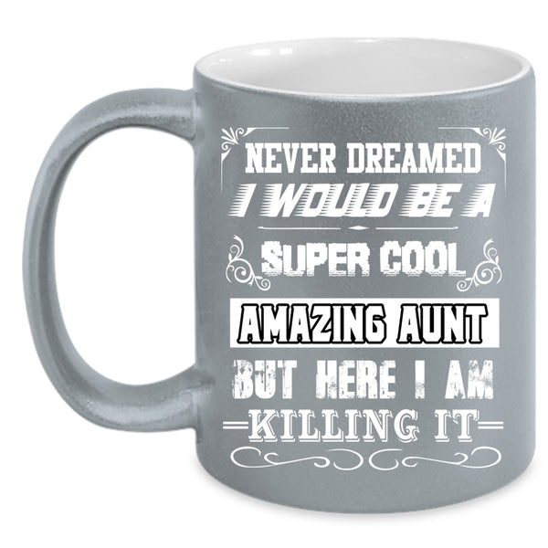 I Would Be A Cool Amazing Aunt Coffee Mug, I Love Being An Aunt Coffee Cup