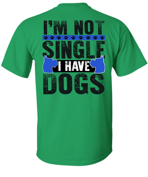 I'm Not Single I Have Dogs T Shirt, I Love My Dog T Shirt