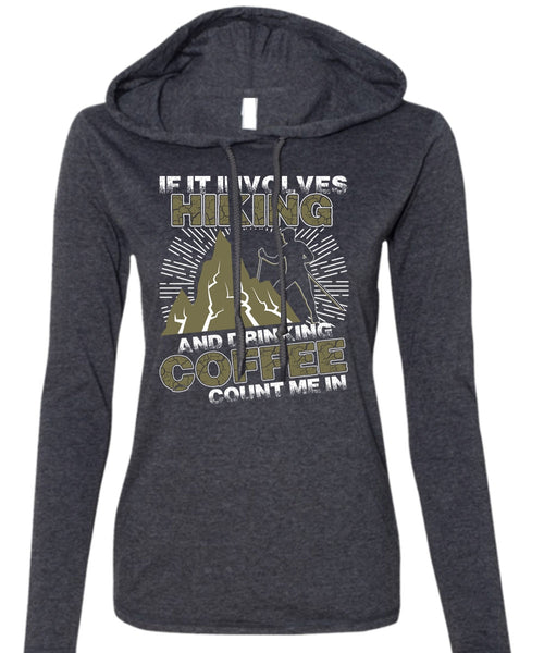 If It Involves Hiking T Shirt, Drinking Coffee Count Me In T Shirt (Anvil Ladies Ringspun Hooded)