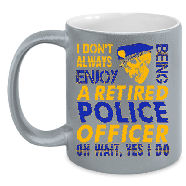 Being A Retired Police Officer Coffee Mug, Funny Retirement Coffee Cup