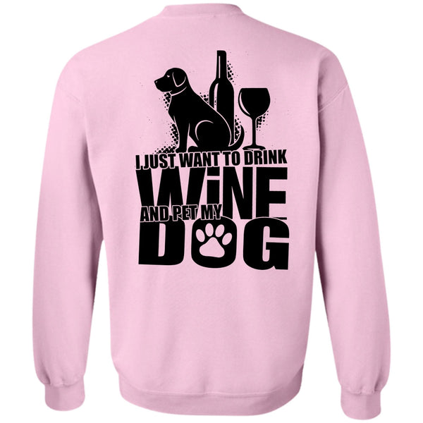 I Love Dog T Shirt, I Just Want To Drink Wine Sweatshirt