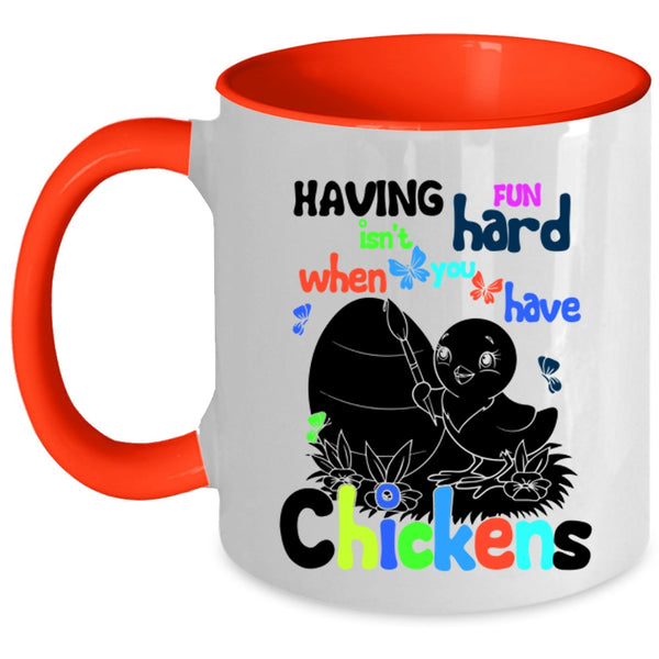 When You Have Chickens Coffee Mug, Having Fun Isn't Hard Accent Mug