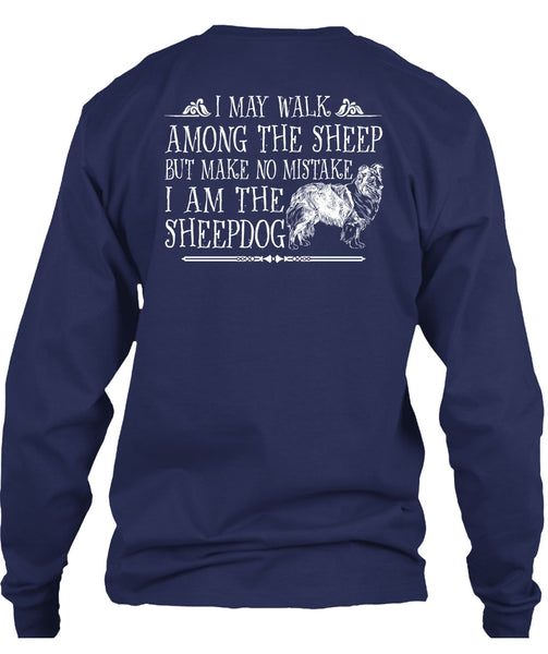 I Am The Sheep Dog T Shirt, I May Walk Among The Sheep T Shirt