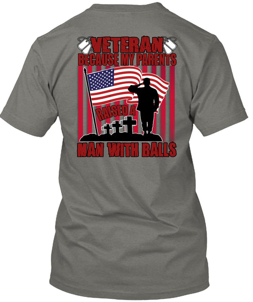 My Parents Raised A Man With Balls T Shirt, Being A Veteran T Shirt
