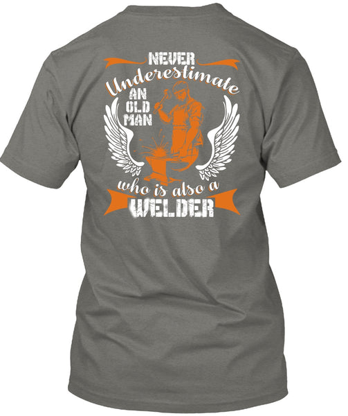 Old Man Who Is Also A Welder T Shirt, Being A Welder T Shirt