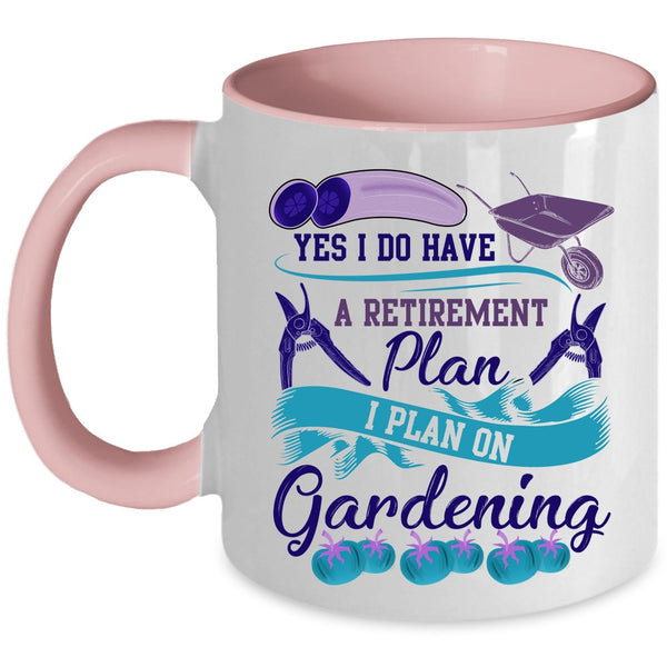 I Plan On Gardening Coffee Mug, I Do Have A Retirement Plan Accent Mug