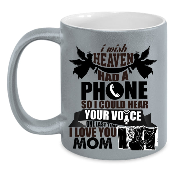 I Love You Mom Coffee Mug, I Wish Heaven Had A Phone Accent Mug