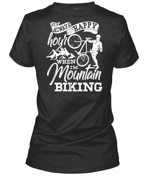 I'm Mountain Biking T Shirt, It's Always Happy Hour T Shirt