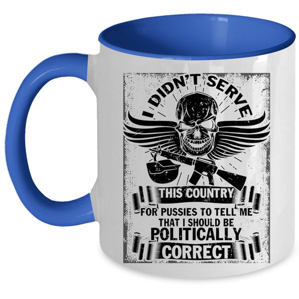 I Should Be Politically Correct Coffee Mug, I Didn't Serve This Country Accent Mug