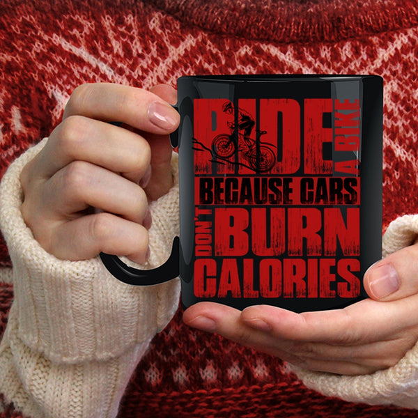 Ride A Bike Coffee Mug, Because Cars Don't Burn Calories Coffee Cup