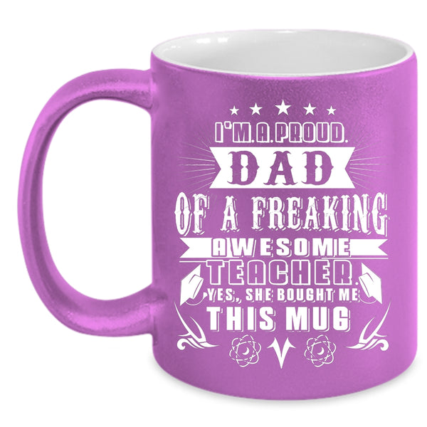 I'm A Proud Dad Of An Awesome Teacher Coffee Mug, Cute Teacher's Dad Coffee Cup