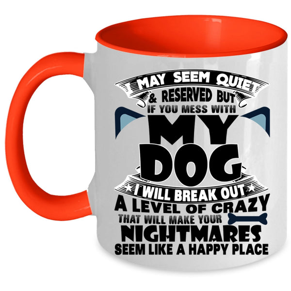I Love Dogs Coffee Mug, Don't Mess With My Dog Accent Mug