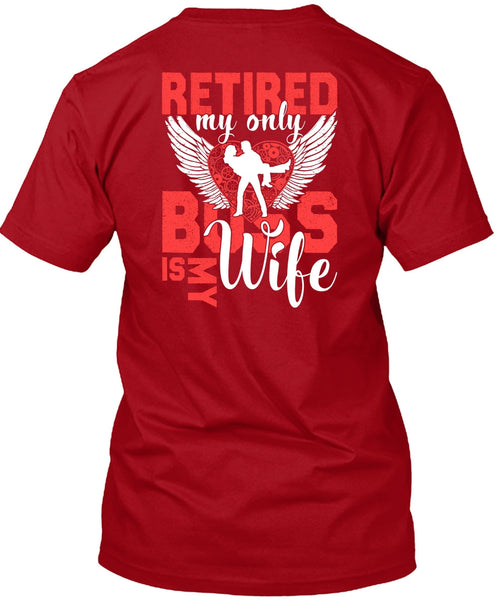 Retired My Only Boss Is My Wife T Shirt, Being A Wife T Shirt